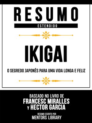 cover image of Resumo Estendido--Ikigai--O Segredo Japonês Para Uma Vida Longa E Feliz--Baseado No Livro De Francesc Miralles Y Héctor García